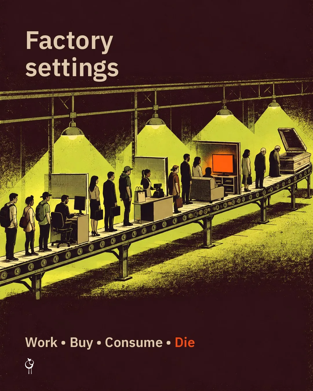 Factory settings: Work • Buy • Consume • Die